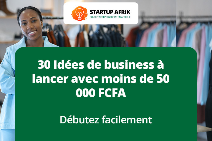 30 idées de business à lancer avec moins de 50 000 FCFA