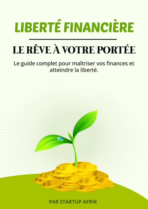 Liberté Financière : Le guide ultime pour maîtriser vos finances